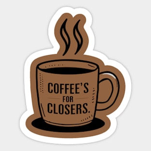 coffee's for closers Sticker